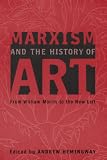 Marxism and the History of Art: From William Morris to the New Left (Marxism and Culture)