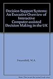 Decision support systems : an executive overview of interactive computer-assisted decision making in the UK