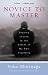 Book cover of Novice to Master: An Ongoing Lesson in the Extent of My Own Stupidity.