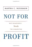 Not For Profit: Why Democracy Needs the Humanities (The Public Square)