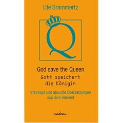 God save the Queen - Gott speichert die K�nigin: Irrsinnige und absurde �bersetzungen aus dem Internet