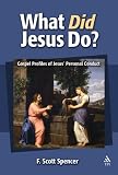 What Did Jesus Do?: Gospel Profiles of Jesus' Personal Conduct