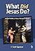 What Did Jesus Do?: Gospel Profiles of Jesus' Personal Conduct