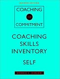 Coaching for Commitment, Coaching Skills Inventory Self: Interpersonal Strategies for Obtaining Superior Performance from Individuals and Teams