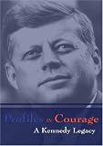  : Profiles in Courage: A Kennedy Legacy