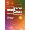 Working With Serious Mental Illness: A Manual for Clinical Practice