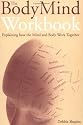 The Bodymind Workbook: Exploring How the Mind and Body Work Together