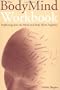 The Body Mind Workbook: Explaining How the Mind and Body Work Together