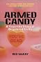 Armed Candy: A True-Life Story of Organised Crime