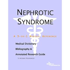 Nephrotic Syndrome - A Medical Dictionary, Bibliography, and Annotated Research Guide to Internet References