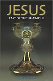 Jesus: Last of the Pharoahs