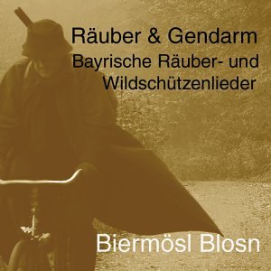 Räuber & Gendarm - Bayerische Räuber- und Wildschützenlieder