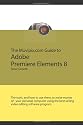 The Muvipix.com Guide to Adobe Premiere Elements 8: (B&W version) The tools, and how to use them, to create great videos on your home computer (Volume 1)