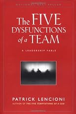 The Five Dysfunctions of a Team: A Leadership Fable