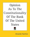 Opinion As To The Constitutionality Of The Bank Of The United States