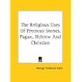 The Religious Uses of Precious Stones, Pagan, Hebrew and Christian by  George Frederick Kunz
