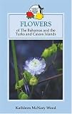 The Flowers of the Bahamas and Turks and Caicos Islands (Macmillan Caribbean Natural History)