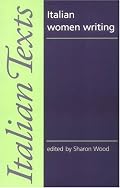 Italian Women Writing (Manchester Italian Texts)
