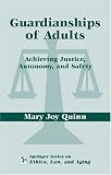 Guardianships of Adults: Achieving Justice, Autonomy, and Safety (Springer Series on Ethics, Law and Aging)