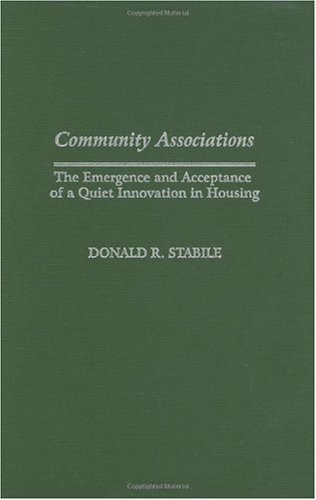 Community Associations: The Emergence and Acceptance of a Quiet Innovation in Housing (Contributions in Economics and Economic History) On Sale