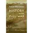 History of the Zulu War and Its Origin: Assisted in those portions of the work which touch upon military matters by... by Frances Ellen Colenso