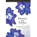 Between the Flowers: A Novel