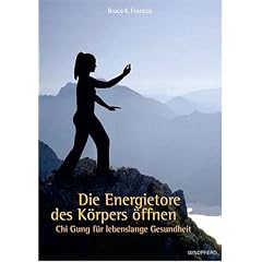 Die Energietore des Körpers öffnen. Chi Gung für lebenslange Gesundheit (Broschiert)