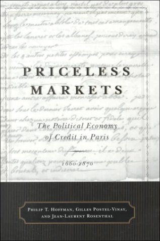 Priceless Markets: The Political Economy of Credit in Paris - 1660-1870