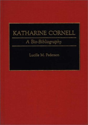 Katharine Cornell: A Bio-Bibliography (Bio-Bibliographies in the Performing Arts)