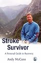 Stroke Survivor: A Personal Guide to Recovery