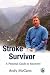 Stroke Survivor: A Personal Guide to Recovery