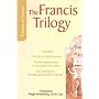 Francis Trilogy, The: Life of Saint, the Remembrance of the Desire of a Soul, The Treatise on the Miracles of Saint Francis
