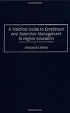 A Practical Guide to Enrollment and Retention Management in Higher Education