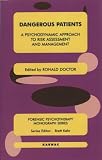 Dangerous Patients
 A Psychodynamic Approach to Risk Assessment and Management (Forensic Psychotherapy Monograph),
