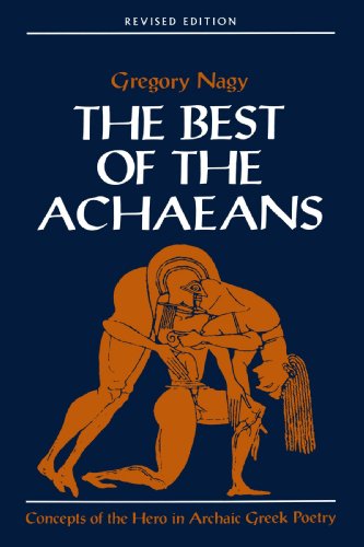 The Best of the Achaeans: Concepts of the Hero in Archaic Greek Poetry