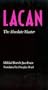 Lacan: The Absolute Master