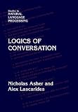 Logics of Conversation (Studies in Natural Language Processing)