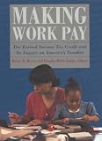 Making Work Pay: The Earned Income Tax Credit and Its Impact on America's Families Making Work Pay: The Earned Income Tax Credit and Its Impact on America's Families