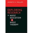 Exploring Research in Music Education and Music Therapy by  Kenneth H. Phillips