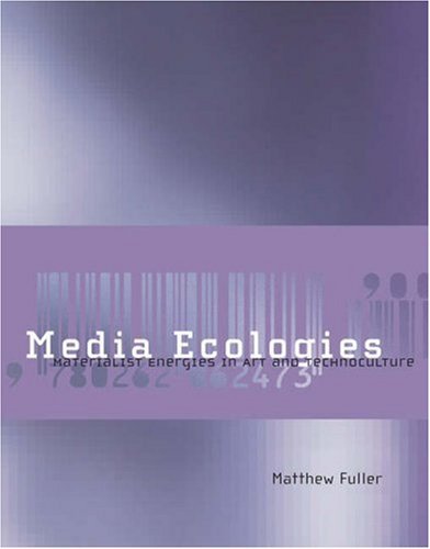 Media Ecologies: Materialist Energies in Art and Technoculture (Leonardo Book Series)