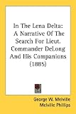 In The Lena Delta: A Narrative of the Search for Lieut. Commander Delong and His Companions