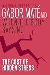 When the Body Says No: Understanding the Stress-Disease Connection