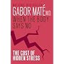 When the Body Says No: The Cost of Hidden Stress by Gabor Mate