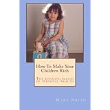 how to make your children rich the building blocks of personal wealth