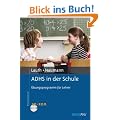 ADHS in der Schule: �bungsprogramm f�r Lehrer. Mit CD-ROM