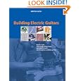 Building Electric Guitars: How to Make Solid-Body, Hollow-Body and Semi-Acoustic Electric Guitars and Bass Guitars by Martin Koch