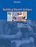 Building Electric Guitars: How to Mak...