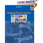 Click here to buy Building Electric Guitars: How to Make Solid-Body, Hollow-Body and Semi-Acoustic Electric Guitars and Bass Guitars by  Martin Koch.