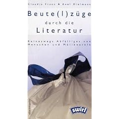 Beute(l)z�ge durch die Literatur. Keineswegs Abf�lliges von Menschen und M�llbeuteln