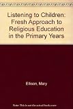 Listening to children : a fresh approach to religious education in the primary years